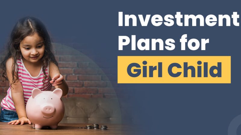 Top Best Investment Plan for Girl Child to Secure her Future